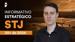 Informativos Estratégicos STJ - 20+ de 2024