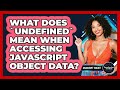 What Does `undefined` Mean When Accessing JavaScript Object Data? - JavaScript Toolkit
