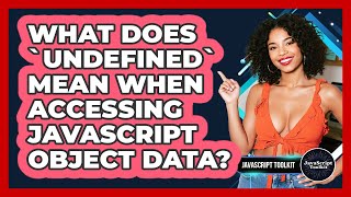 What Does `undefined` Mean When Accessing JavaScript Object Data? - JavaScript Toolkit