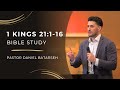 1 Kings 21 (Part 1) Bible Study (Naboth's Vineyard) | Pastor Daniel Batarseh