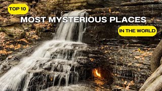 Top 10 Most Mysterious Places in the World
