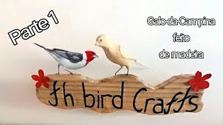 Pássaro Galo-da-Campina feito de madeira, passo-a-passo, Parte 1–Th bird crafts