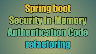 61.Spring boot Security In-Memory Authentication Code refactoring