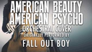 "AMERICAN BEAUTY AMERICAN PSYCHO" BY FALL OUT BOY (ORCHESTRAL COVER TRIBUTE) - SYMPHONIC POP
