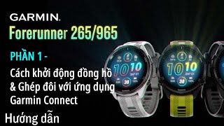 Hướng dẫn - FR 265/965: Bắt đầu PHẦN 1｜Cách khởi động đồng hồ \u0026 Ghép đôi với ứng dụng Garmin Connect