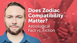 Does Zodiac Compatibility Matter? (Astrological Fact vs. Fiction)