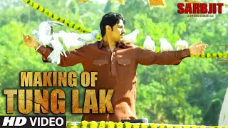 TUNG LAK Making Video | SARBJIT | Randeep Hooda, Aishwarya Rai Bachchan, Richa Chadda | T-Series