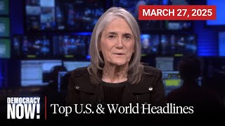 Top U.S. & World Headlines — March 27, 2025