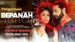 Bepanah Ishq-Dj Remix Song(OFFICIAL VIDEO) payal Dev,yasser Desai|Surbi chandna,Sharad Malhotra, K,V