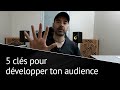 5 CLÉS POUR DÉVELOPPER TON AUDIENCE