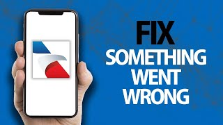 How To Fix American Airlines App Something Went Wrong Error | Easy Quick Solution