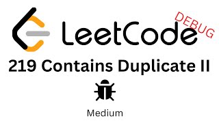Leet Code 219 || Contains Duplicate II || Debug || Java