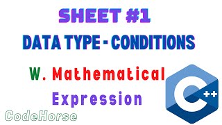 ICPC Assiut Sheet #1 (Data type - Conditions) | W. Mathematical Expression| C++ Beginners|@codehorse