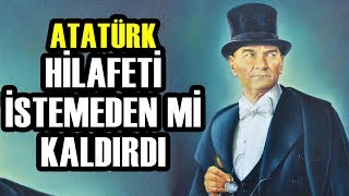 Halifelik Geri Gelecek Mi? Atatürk İstemeden Mi Kaldırdı?