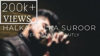 Halka Halka Suroor | Unplugged Cover | Danish Jaitly