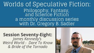 James Kennedy's Dare To Know and Bride of The Tornado | Worlds Of Speculative Fiction (lecture 78)