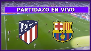 🔴 ATLETICO MADRID vs BARCELONA EN VIVO ⚽ LA LIGA - FECHA 29 / PARTIDAZO | LA SECTA DEPORTIVA