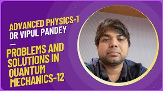 Advanced Physics-1: Problems and Solutions in Quantum Mechanics-12(JAM/NET/GATE/JEST...)