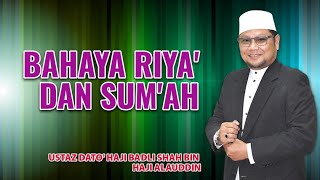 BAHAYA RIYA' DAN SUM'AH | Ustaz Badli Shah Alauddin