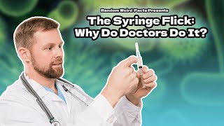 Why do doctors flick syringes before giving injections?