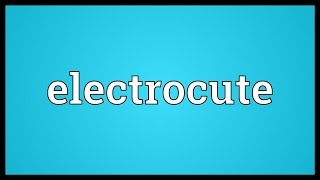 Electrocute Meaning