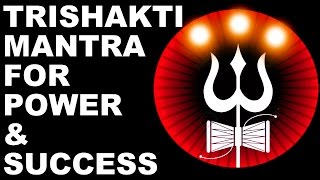 TRISHAKTI MANTRA : FOR SELF-EMPOWERMENT & SUCCESS : VERY POWERFUL !