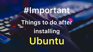#Important tweaks to do after installing Ubuntu 18.04 Lts