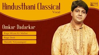 Best of Omkar Dadarkar | Hindustani Classical Music | Desh | Miyan Ki Malhar