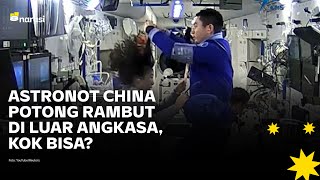 Astronot China Potong Rambut di Luar Angkasa, Kok Bisa? | Narasi Newsroom