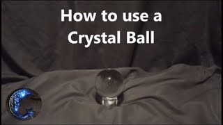 How to Scry - Crystal Ball Gazing