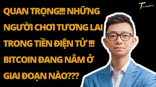 Quan trọng =Những người chơi tương lai Trong tiền điện tử !!!BITCOIN Đang nằm ở giai đoạn nào???