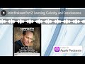 john krakauer part 2 learning curiosity and consciousness