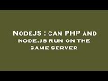 NodeJS : can PHP and node.js run on the same server