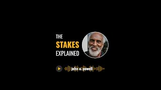 The Stakes Explained: Professor john a. powell of the Othering & Belonging Institute