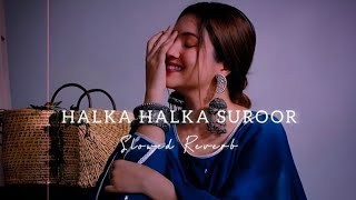 Halka Halka Suroor | (Slowed + Revers) Rahat Fateh Ali Khan |