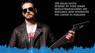 185 Miles South - 022 - Todd Jones (Nails/Terror/Carry On) Part 1