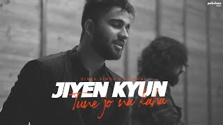 Jiyein Kyun | Tune Jo Na Kaha - Vivek Singh & Jugal | Cover