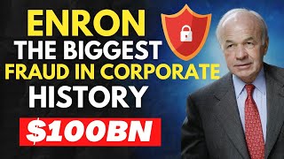 The Enron Scandal: The Greatest $100billion Fraud in History