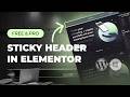 How to Create a Sticky Header in Elementor WordPress  (Free & Pro) in 2025