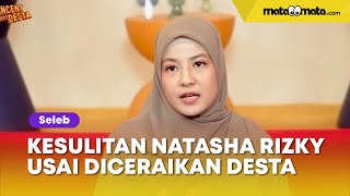 Sambil Nangis, Natasha Rizky Ungkap Kesulitan yang Dialami Usai Diceraikan Desta