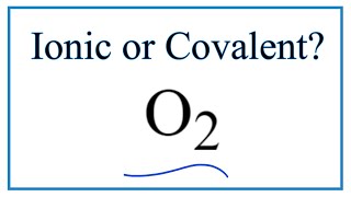 Is O2 (Molecular Oxygen) Ionic or Covalent?