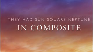 Sun square Neptune in the composite chart. It’s so stupid. But there is nothing anyone can say…..