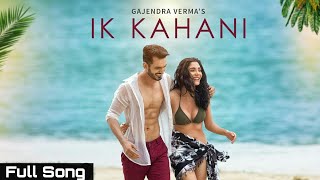 Ik Kahani Song | Gajendra Verma | Vikram Singh | Ft. Halina K | T-Series