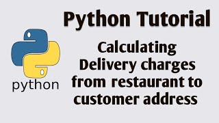 Python program to estimate delivery charges from restaurant to customer address | Python Tutorial