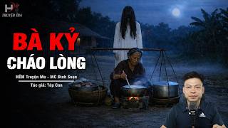 Đọc Truyện Ma: BÀ KỶ CHÁO LÒNG – 49 Ngày Oan Hồn Hiện Về Đòi Nợ Máu MC Đình Soạn Kể