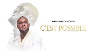 Armand KOFFI - C'est possible (audio officiel)