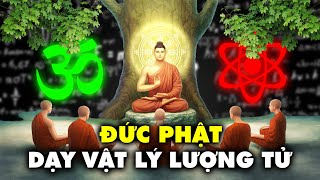 Phải Chăng Đức Phật Là Nhà Vật Lý Lượng Tử Đầu Tiên? Sửng Sốt Từ Lời Dạy Của Đức Phật!