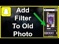 How To Add Snapchat Filters To Existing Photo