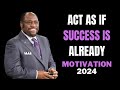 Fresh Personal Development Motivation | Act As If Success Is Already Yours: Dr. Myles Munroe