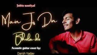 Main Jis Din Bhulaa Du। Jubin Nautiyal। Guitar cover । live। Main Jis Din Bhula Du Tera Pyaar Dil Se